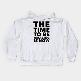 The Time To Be Amazing Is Now Kids Hoodie